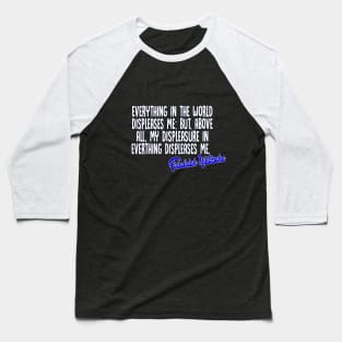 Everything in the world displeases me: but, above all, my displeasure in everything displeases me - Friedrich Nietzsche Quotes For Life Baseball T-Shirt